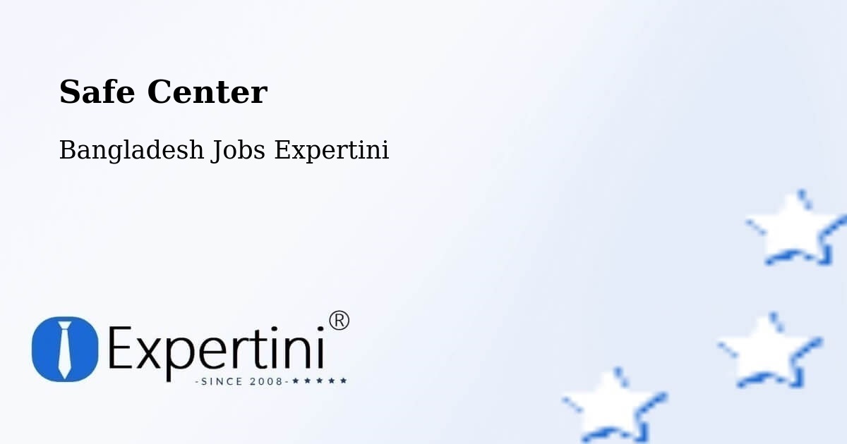 Safety Center – Baniachang - Bangladesh Jobs Expertini